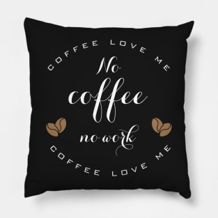 No coffee no work Pillow