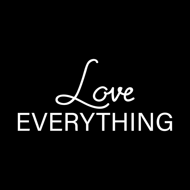 LOVE EVERYTHING by BeDesignerWorld