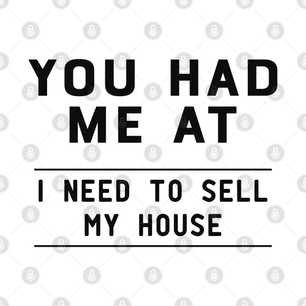 Real Estate Agent - You had me at I need to sell my house by KC Happy Shop