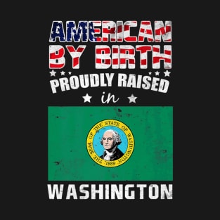 American By Birth Proudly Raised In Washington Flag T-Shirt