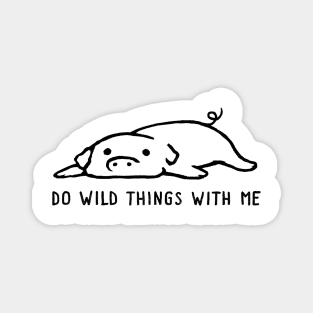 Do Wild Things With Me Magnet