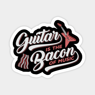 Guitar Is The Bacon Of Music Magnet