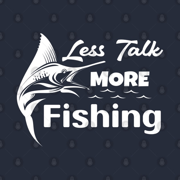 Less Talk More Fishing Fisherman Lover by Sonyi