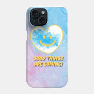 A smiling heart, GOOD THINGS ARE COMING Phone Case