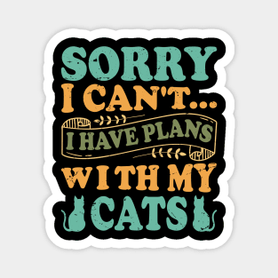 Sorry I Can't... I Have Plans With My Cats - Design For Cat Lovers Magnet