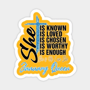 January Queen She Is Known Loved Chosen Worthy Enough She Is Me I Am She Magnet