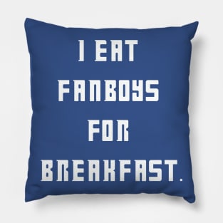 I eat fanboys for breakfast. Pillow