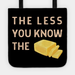 The Less You Know The Butter Tote