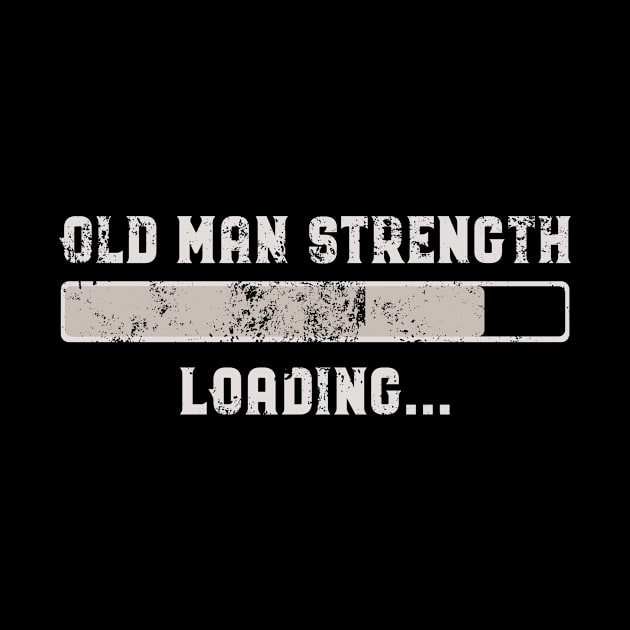 Funny "Old Man Strength Loading.." Men's Birthday or Christmas Gift by focodesigns