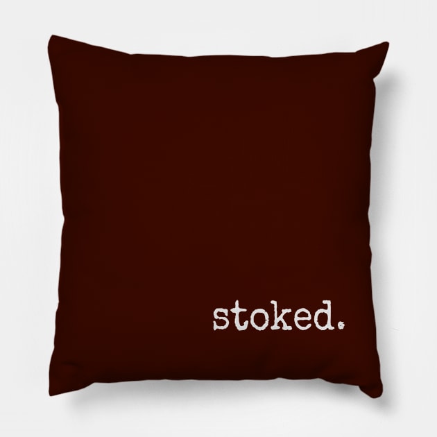 Stoked. Minimalistic Inspirational Excited Statement Pillow by SkizzenMonster