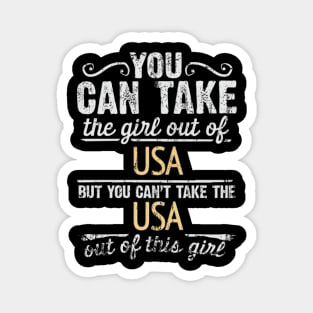 You Can Take The Girl Out Of USA But You Cant Take The USA Out Of The Girl - Gift for American With Roots From USA Magnet