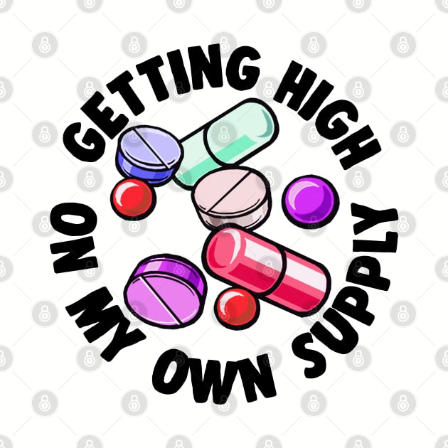 Getting High On My Own Supply  - Funny Druggie Tee Design by DankFutura