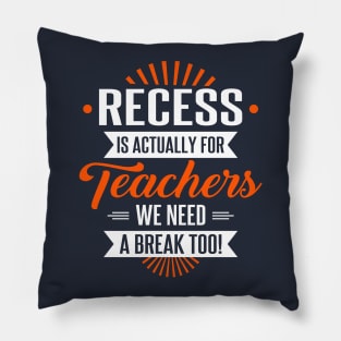 Recess is for Teachers Pillow