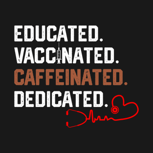 Educated Vaccinated Caffeinated Dedicated Funny Nurse T-Shirt