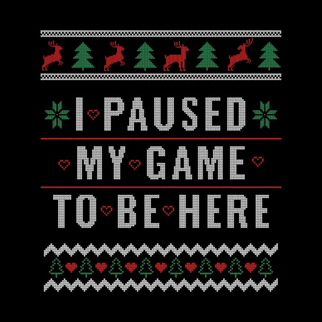 Ugly Christmas Sweater Design for Gamer I Paused My Game Gift by Dr_Squirrel