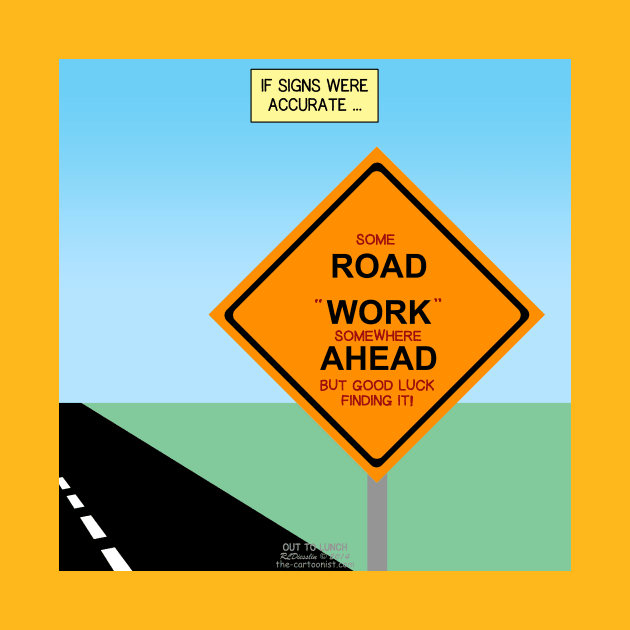 If Road Construction Warning Signs Were Accurate by OutToLunch