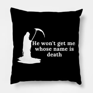 He won't get me, whose name is death Pillow