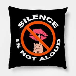Silence Is Not Aloud Pillow