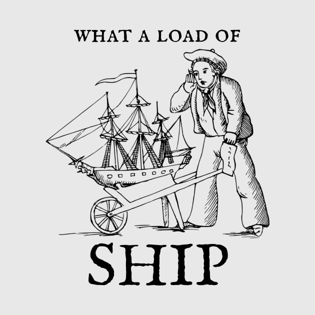 What a Load of Ship Funny Sailor Design by PerttyShirty