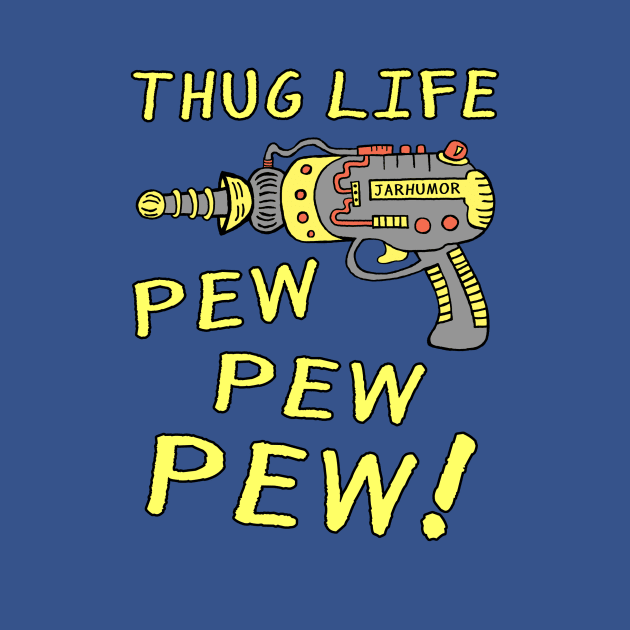 Thug Life (Pew Pew Pew) by jarhumor