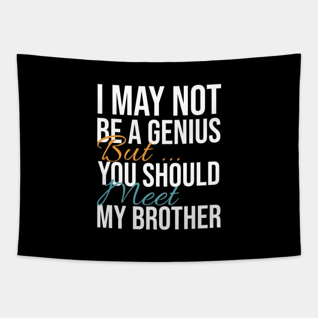 I May Not Be a Genius But You Should Meet My Brother Funny Humor Tapestry by Rishirt