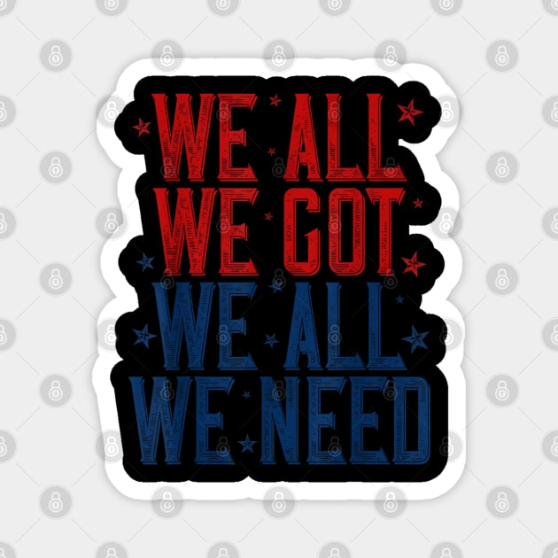 Patriots WE GOT ALL WE NEED Magnet by dtr_art