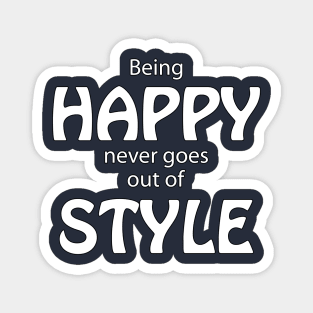 Being Happy Never Goes Out Of Style Magnet