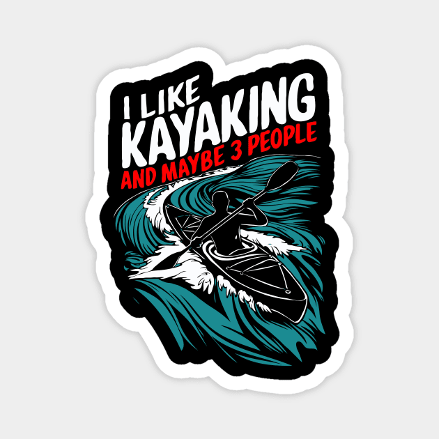 I Like Kayaking And Maybe 3 People. Funny Magnet by Chrislkf