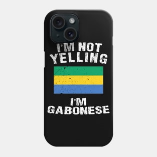 I'm Not Yelling I'm Gabonese Phone Case