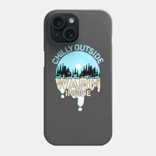 Chilly Outside Warm Inside Keep the cold out Phone Case