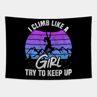 I Climb Like A Girl Try To Keep Up - Rock Climbing And Bouldering Lovers Tapestry