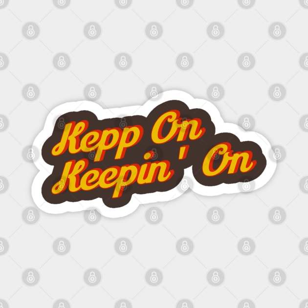 Keep On Keepin’ On Magnet by KanysDenti