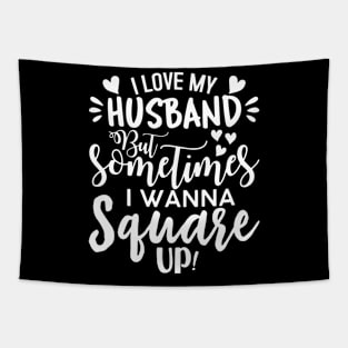 I Love My Husband But Sometimes I Wanna Square Up Tapestry