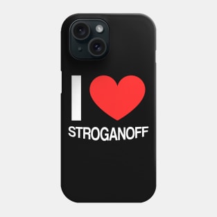 I love stroganoff Phone Case
