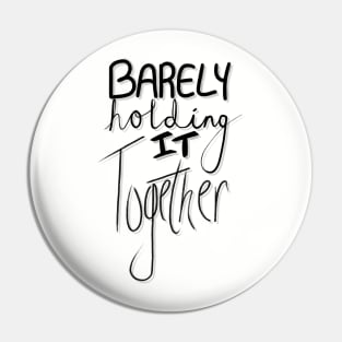 Barely Holding It Together - Black Font Pin