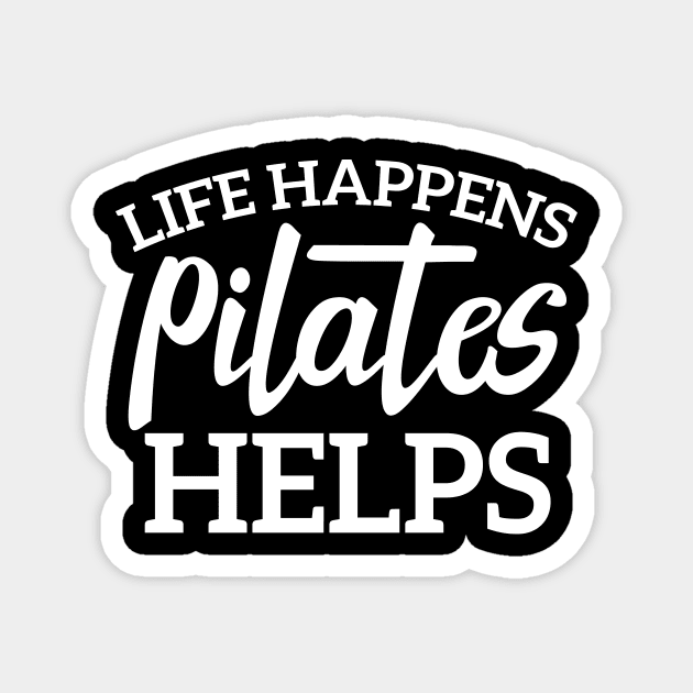 life Happens Pilates Helps Magnet by Azz4art