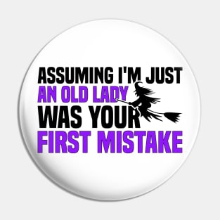 Assuming I'm Just An Old Lady Was Your First Mistake Pin