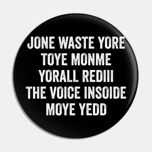 Jone Waste Yore Toye Monme Yorall Rediii The Voice Insoide Moye Yedd Pin