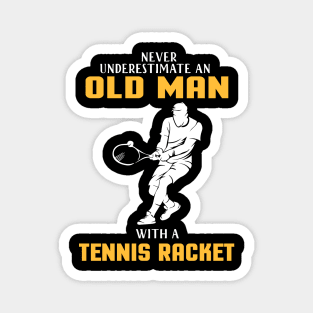 "Never Underestimate Old Man With Tennis Racket" tennis player tennis dad old racket Magnet