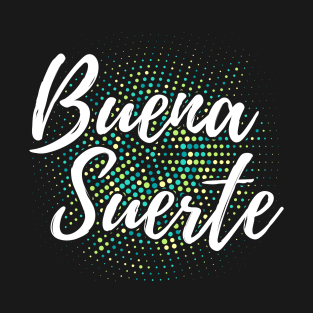 Buena Suerte - good luck T-Shirt