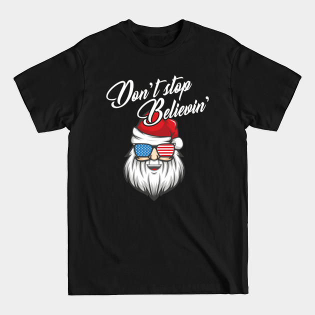 Discover Don't stop Believin' in Santa Claus Patriotic USA Merry Christmas Xmas Party - Santa Claus New Year Christmas Xmas - T-Shirt