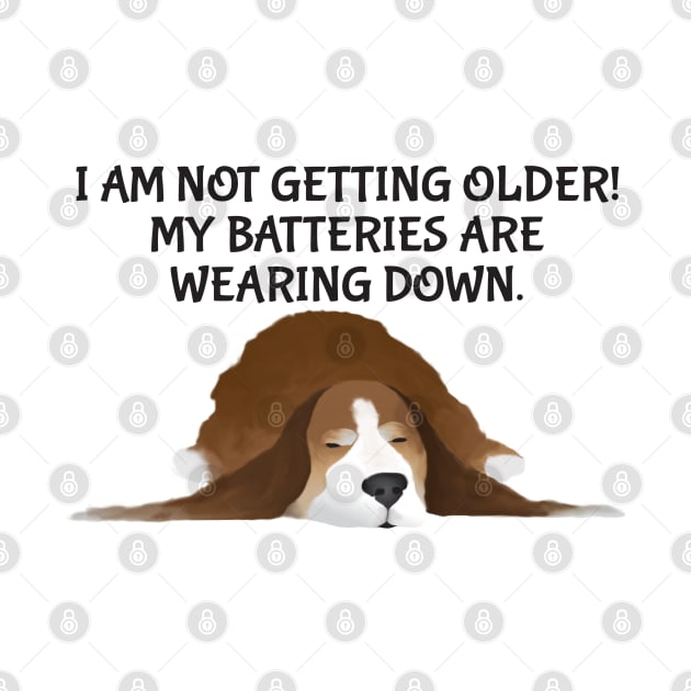 Dog - I am not getting older! My batteries are wearing down. by KEWDesign