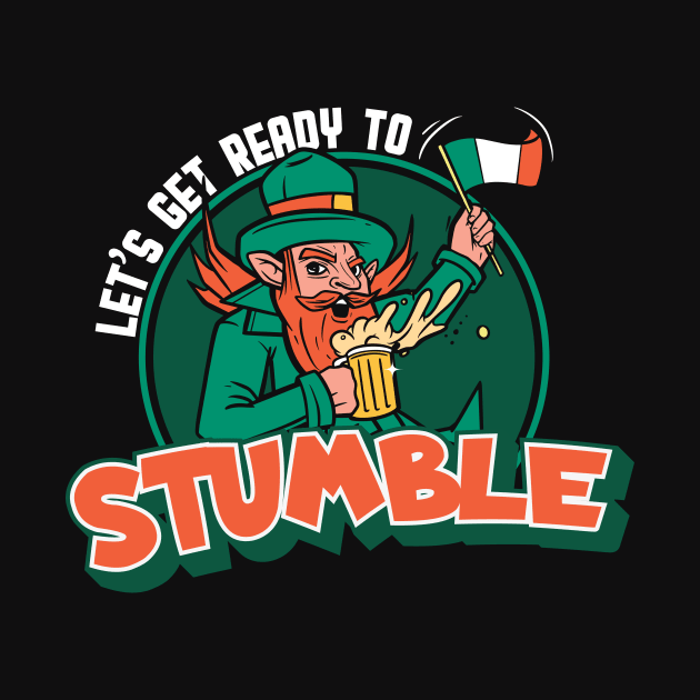 Let's Get Ready to Stumble | Funny Leprechaun St. Patrick's Day by SLAG_Creative