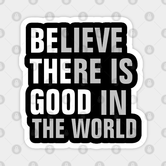 Believe There's A Good In The World - Christian Magnet by ChristianShirtsStudios