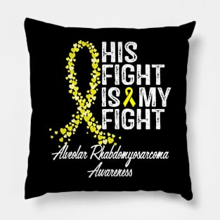 His Fight Is My Fight Alveolar Rhabdomyosarcoma Awareness Pillow