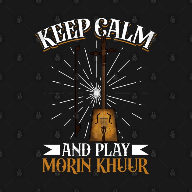 Keep Calm and play Morin Khuur by Modern Medieval Design