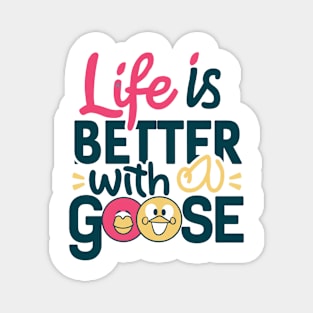 Life Is Better With A Goose Magnet