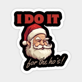 i do it for the ho's! funny christmas humor, santa claus Magnet