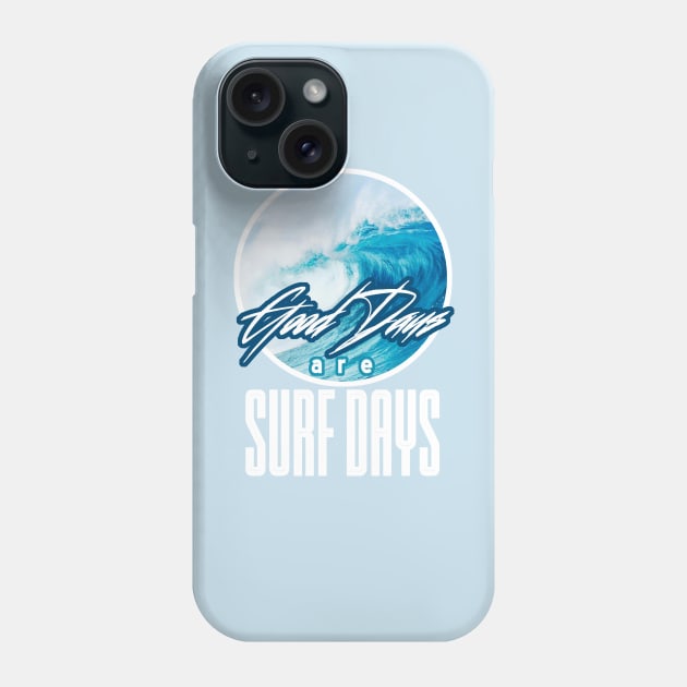 Good Days Are Surf Days Phone Case by NineBlack