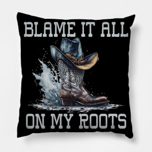 Cowboy Boots Hat Blame it on my Roots Western Country Pillow